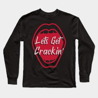 lets get crackin' Long Sleeve T-Shirt